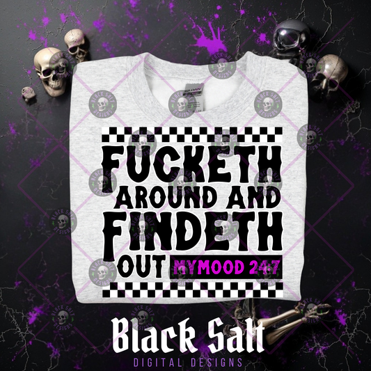 FUCKETH AROUND AND FINDETH OUT MY MOOD 24/7 INSTANT DOWNLOAD